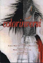 Copertina de Colorinversi - Poesie di Carla Mascaretti e Elena Maltempi - Illustrazioni di M.Teresa Eleuteri - Con scritti di Annibal Caro - Settembre 2006
