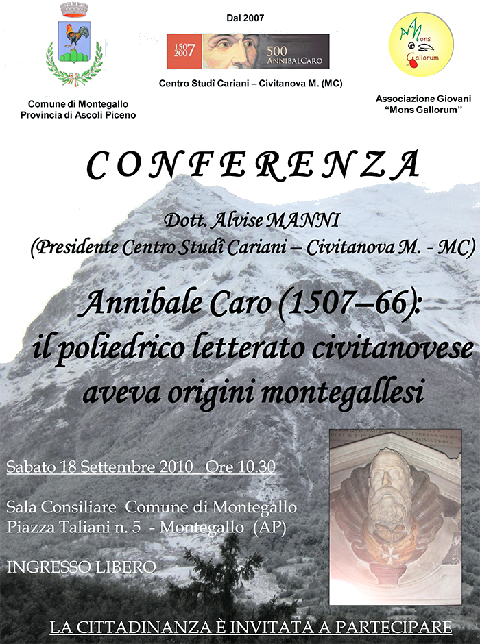 Annibale Caro (1507-1566): il poliedrico letterato civitanovese aveva origini montegallesi. COnferenza del dott. Alvise Manni, presidente del Centro Studi Cariani di Civitanova Marche. Sabato 18 settembre 2010 ore 10.30 presso la Sala Consigliare del Comune di Montegallo (AP)